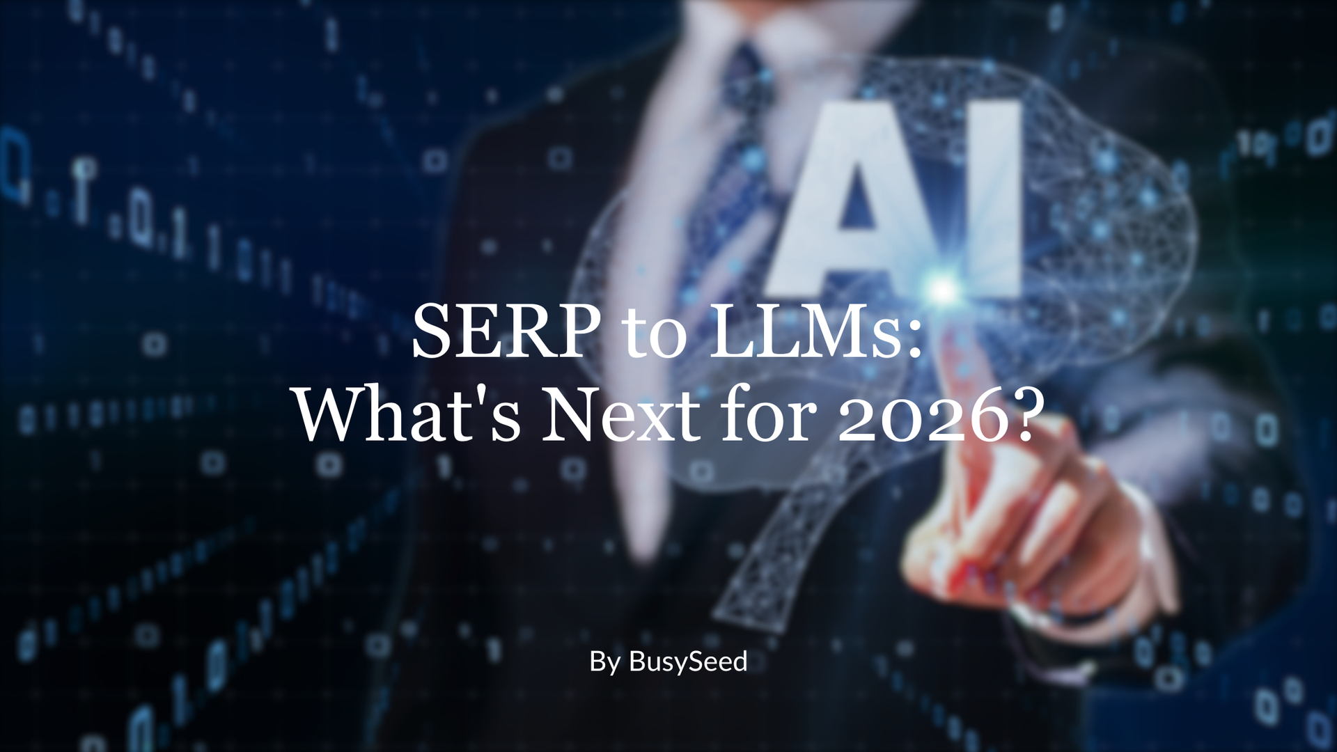 Person touching a glowing AI brain graphic with text: SERP to LLMs: What's Next for 2026?