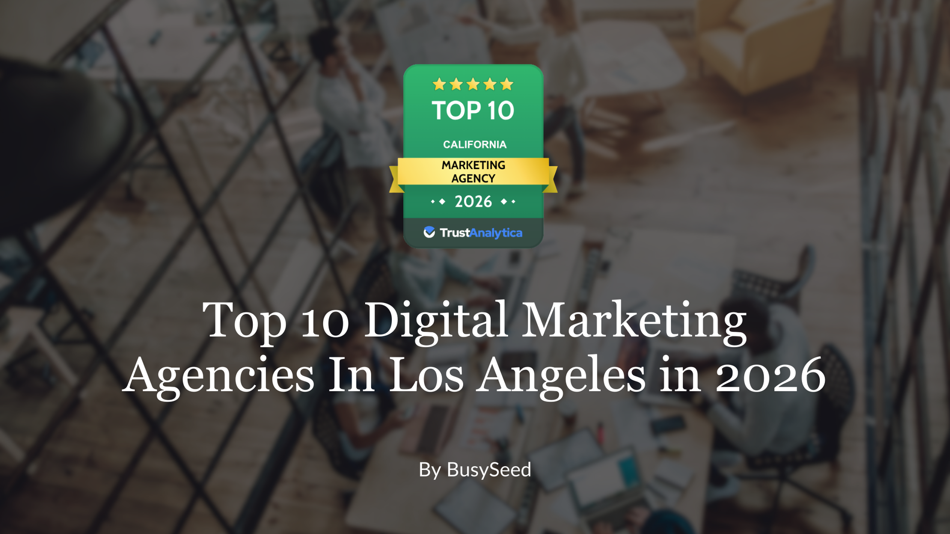 Top 10 Digital Marketing Agencies In Los Angeles in 2026