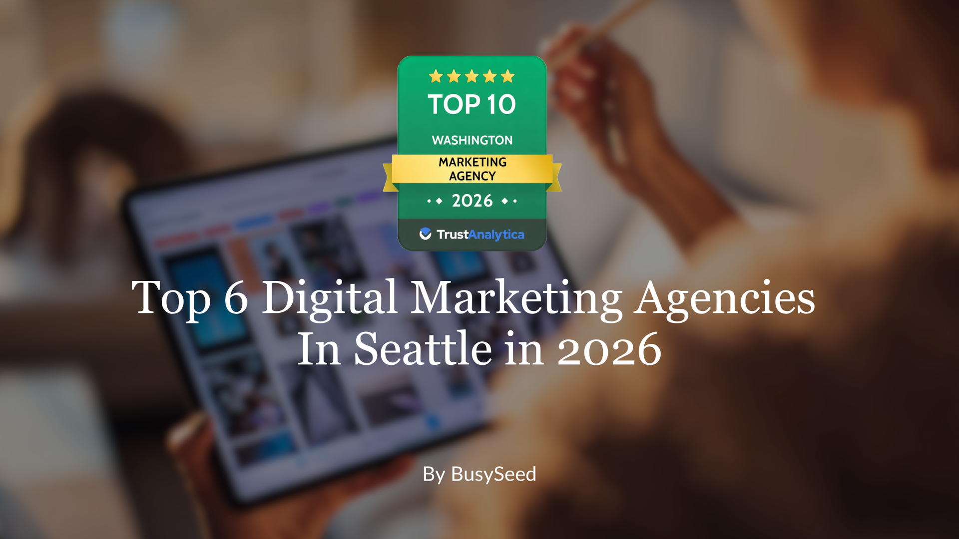 Top 6 digital marketing agencies in seattle in 2024