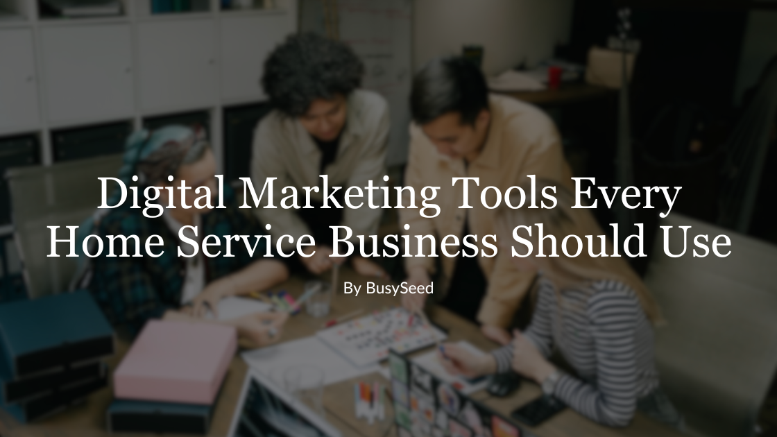 Digital marketing tools every home service business should use