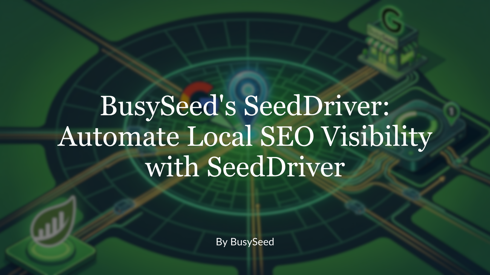 BusySeed's SeedDriver title card on green map background with SEO-themed icons