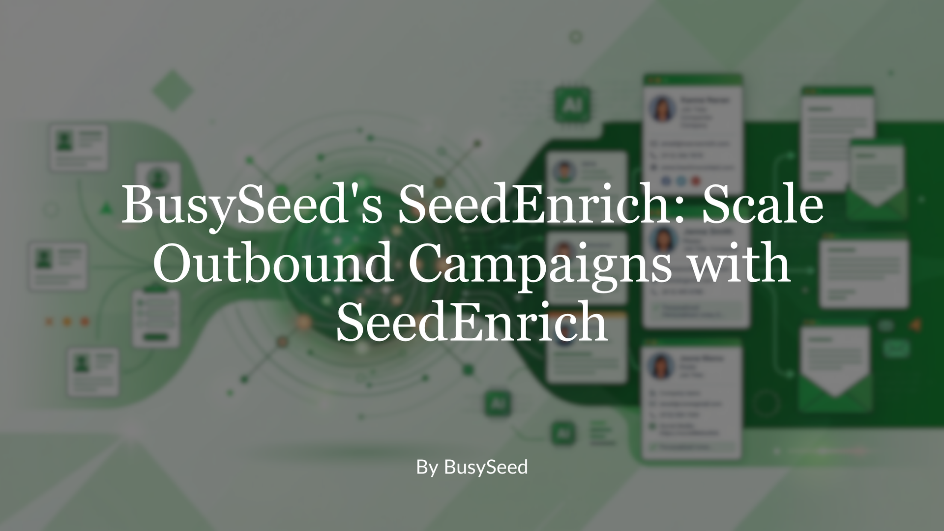 Green marketing slide with multiple app mockups and the title “BusySeed’s SeedEnrich: Scale Outbound Campaigns”