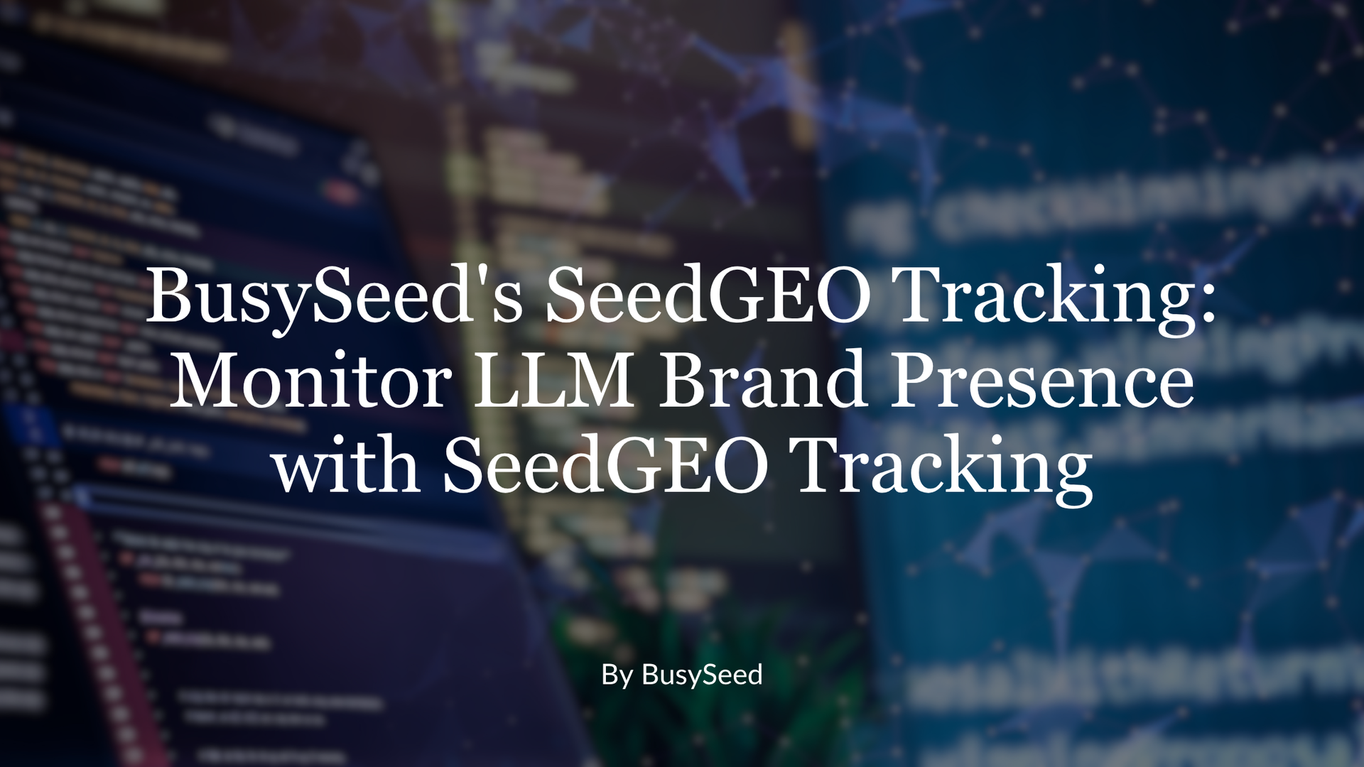 BusySeed's SeedGEO Tracking title over blurred code and analytics background