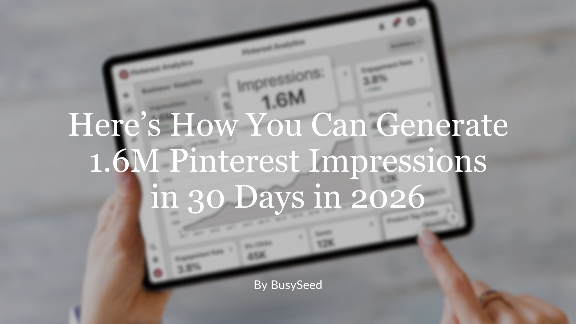 Tablet displaying a Pinterest analytics dashboard with the headline “How You Can Generate 1.6M Pinterest Impressions in 30 Days in 2026.”