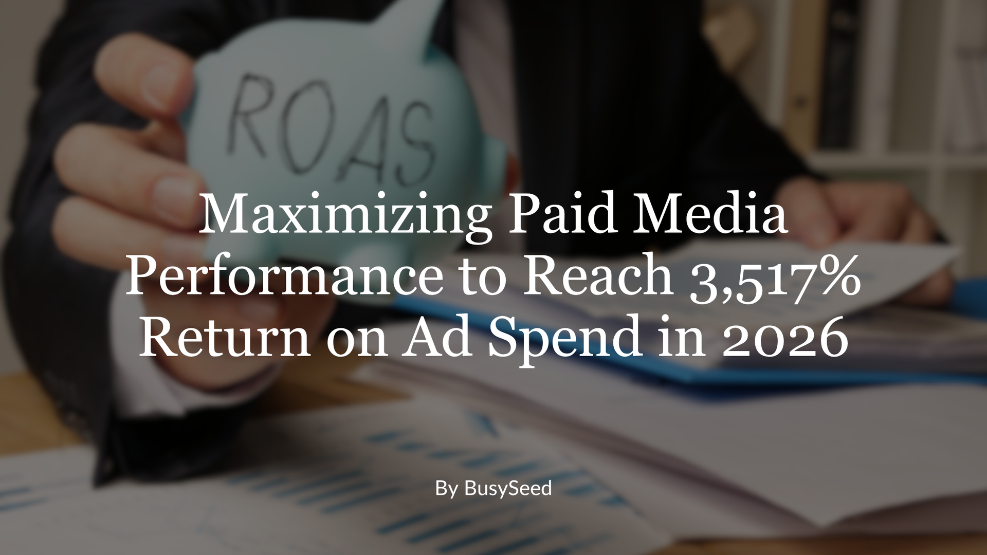 Title slide: “Maximizing Paid Media Performance to Reach 3,517% Return on Ad Spend in 2026” over a blurred desk scene