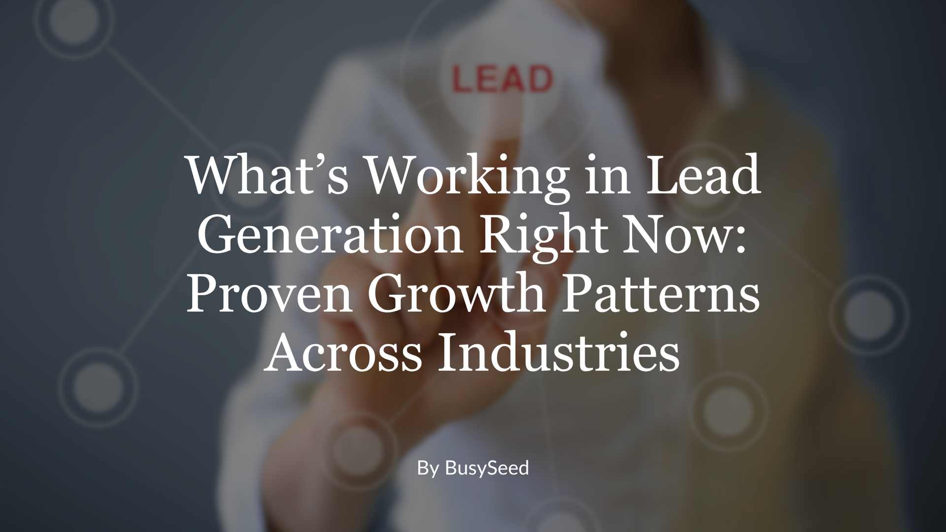 Title slide: “What’s Working in Lead Generation Right Now: Proven Growth Patterns Across Industries”