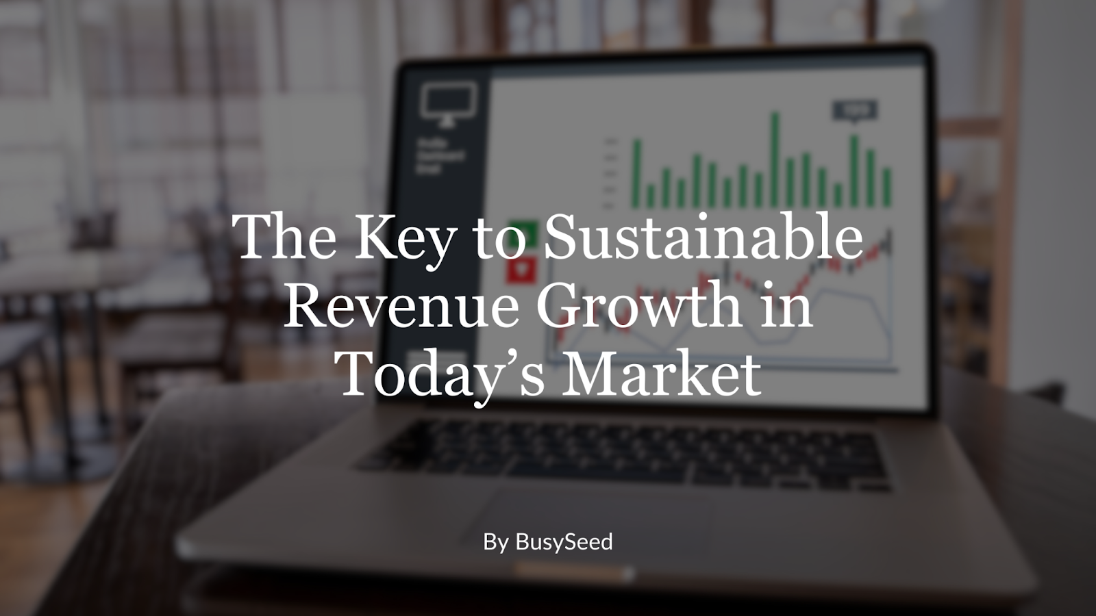 The Key to Sustainable Revenue Growth in Today’s Market