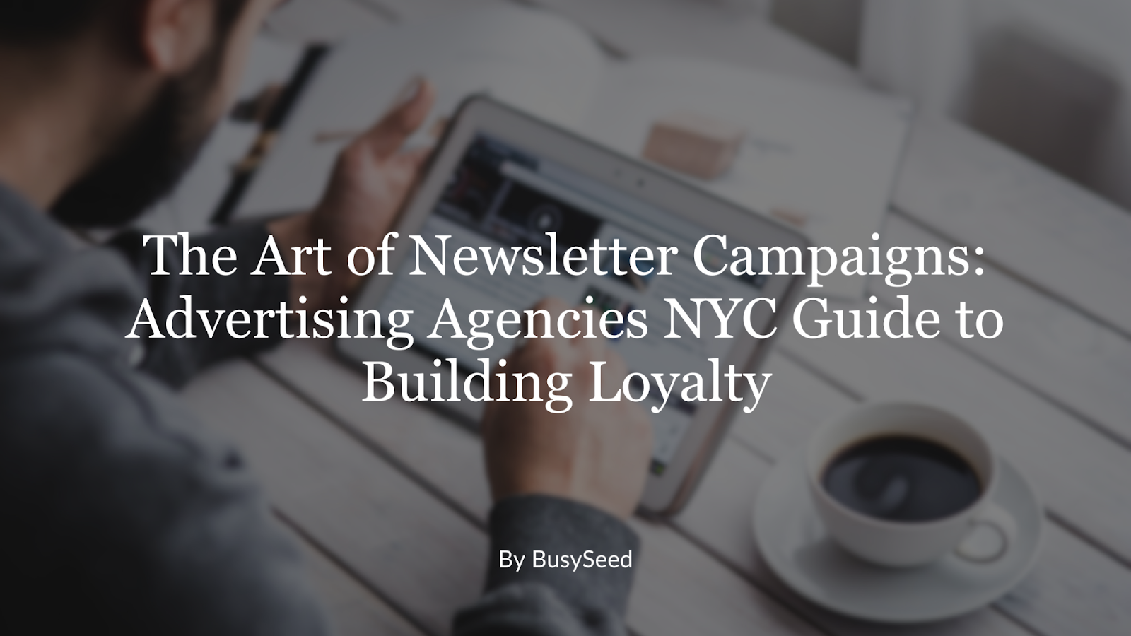 The art of newsletter campaigns advertising agencies nyc guide to building loyalty