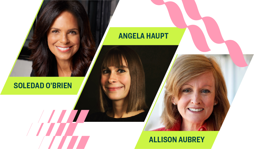 Three smiling headshots with lime name banners: Soledad O’Brien, Angela Haupt, and Allison Aubrey