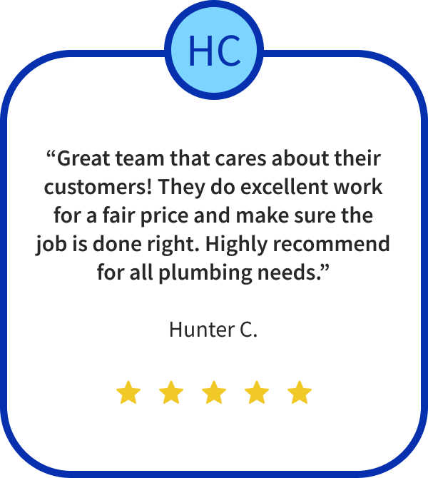 “Great team that cares about their customers! They do excellent work for a fair price and make sure the job is done right. Highly recommend for all plumbing needs.”
Hunter C.
Five Stars
