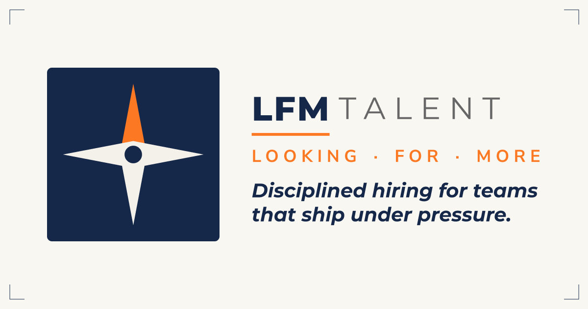 LFM Talent | Disciplined hiring for teams that ship under pressure