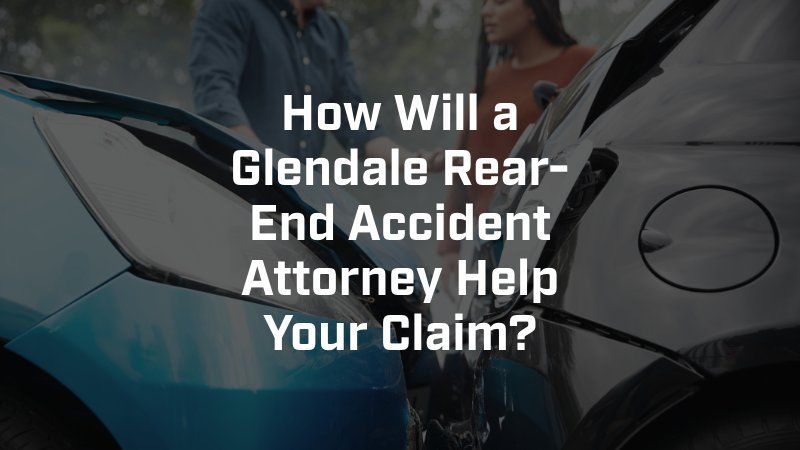 How will a glendale rear end accident attorney help your claim ?