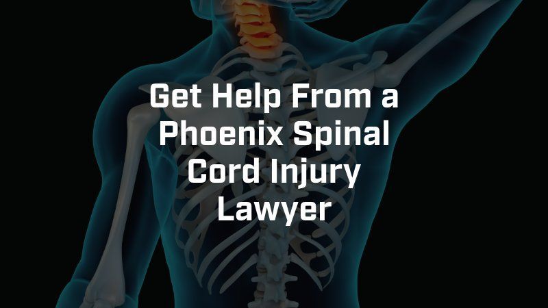 A skeleton of a person with the words get help from a phoenix spinal cord injury lawyer