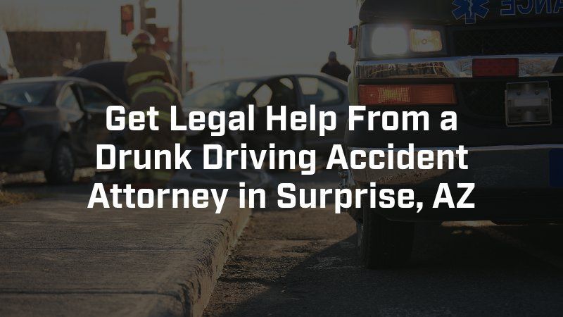 Get legal help from a drunk driving accident attorney in surprise az