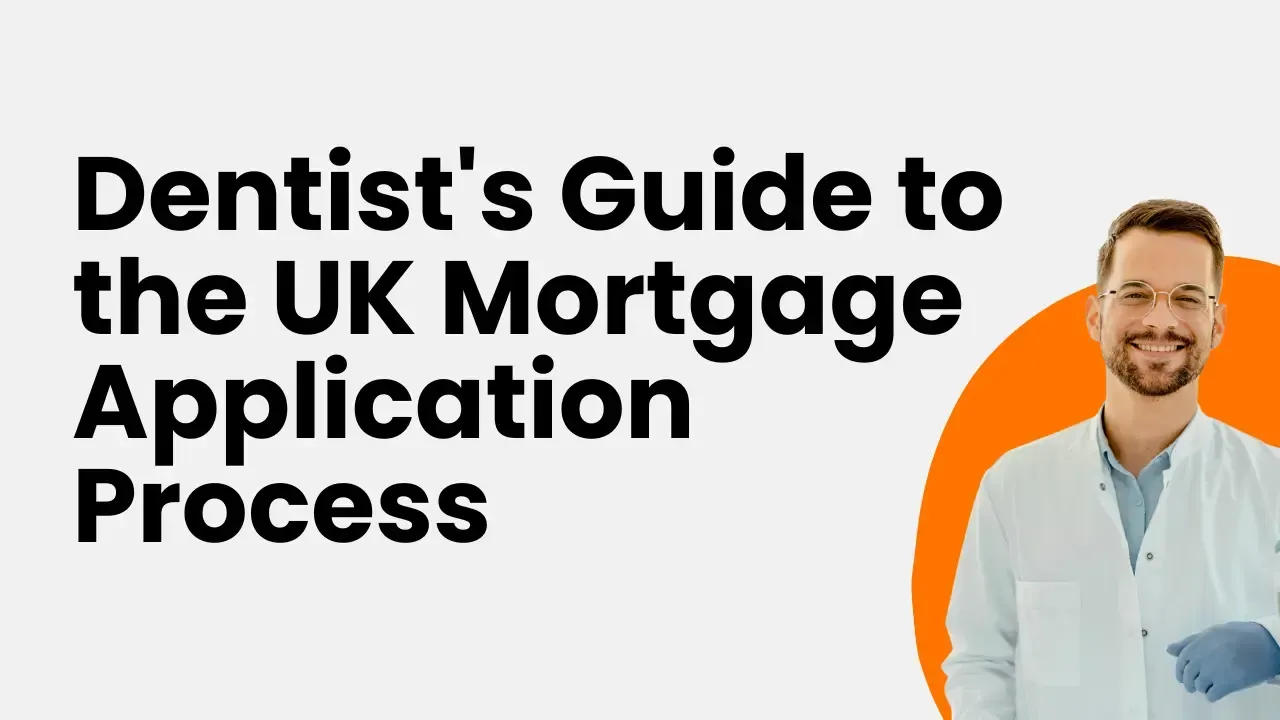 A Dentist's Guide to the Mortgage Application Process in the UK