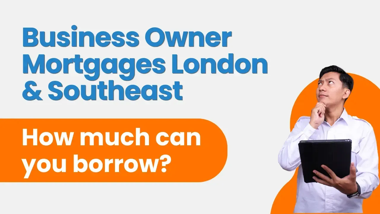 Business owner mortgages London & Southeast