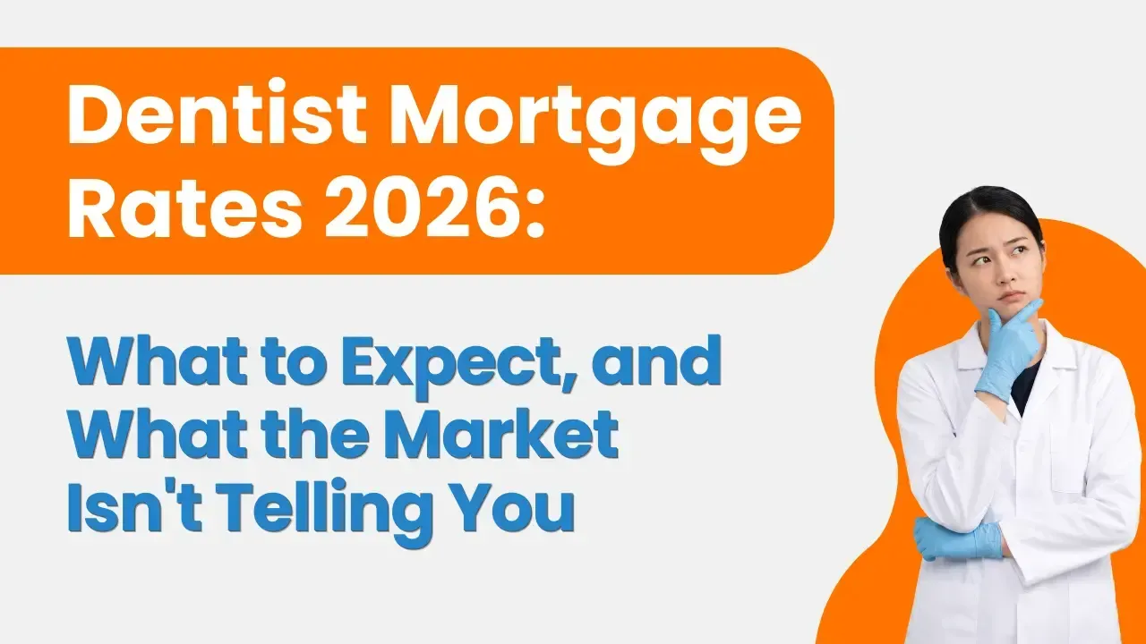 Dentist Mortgage Rates 2026: What to Expect, and What the Market Isn't Telling You