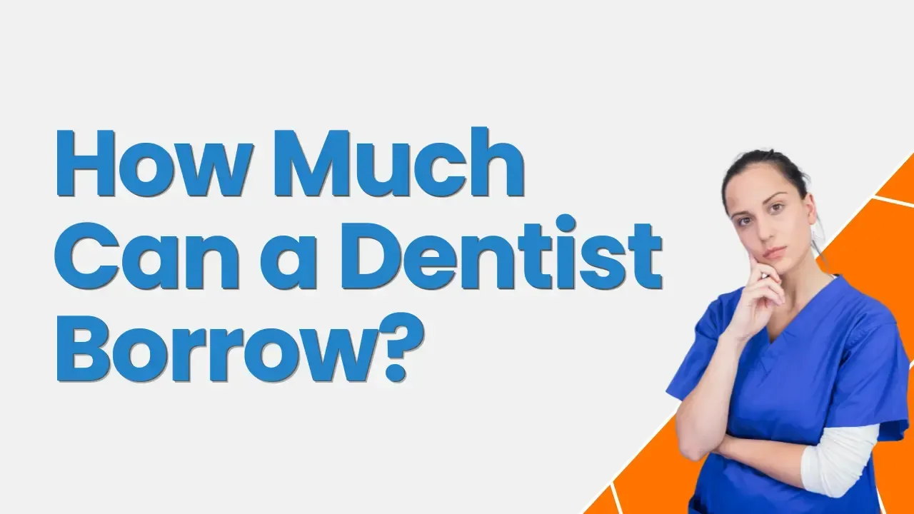How Much Can a Dentist Borrow?