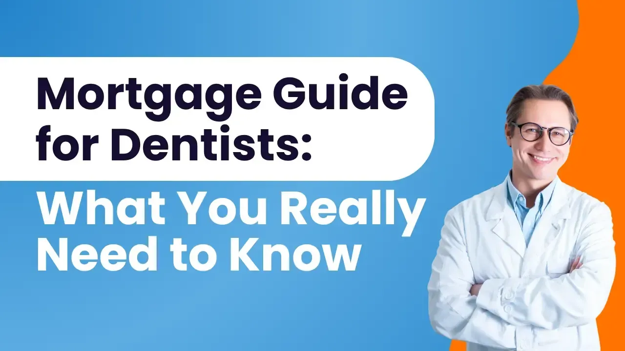 Mortgage Guide for Dentists – What You Really Need to Know