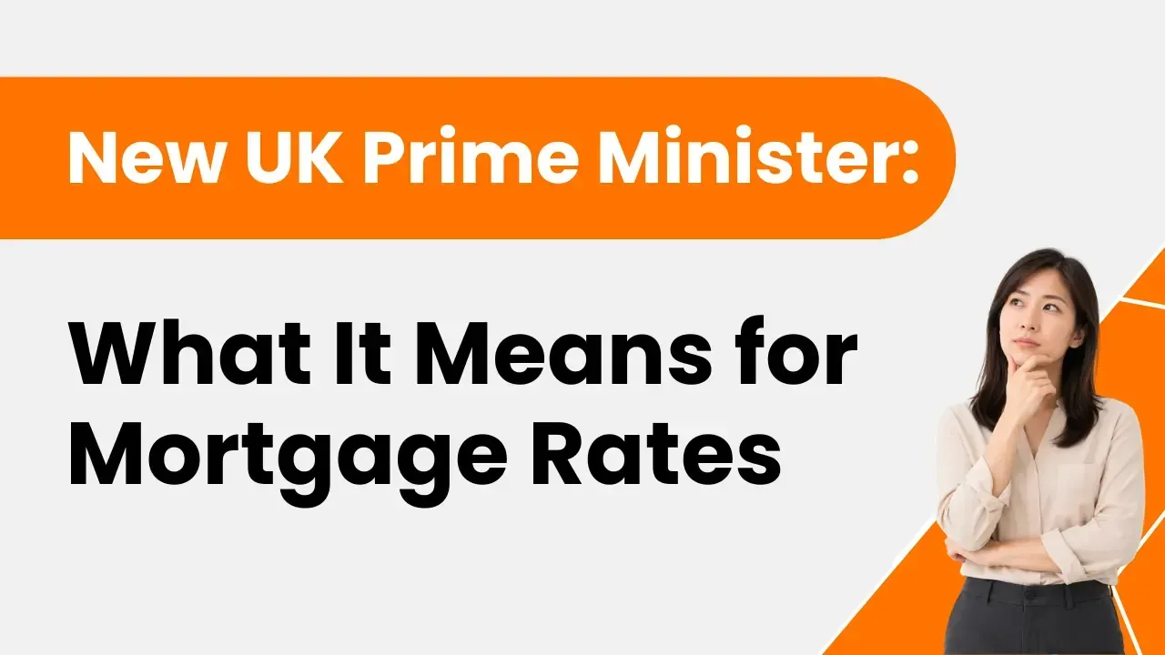 New UK Prime Minister: What It Means for Mortgage Rates