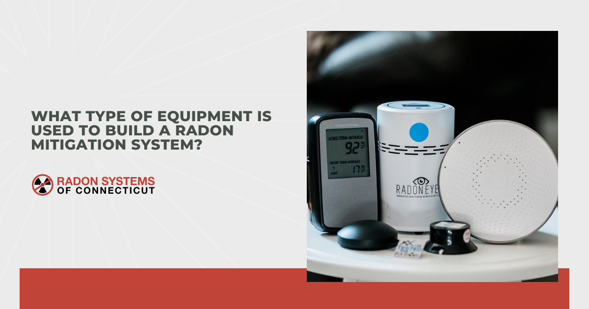 What Type of Equipment is Used to Build a Radon Mitigation System?