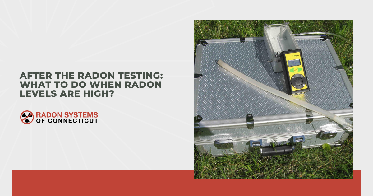 After the Radon Testing: What to Do When Radon Levels are High?