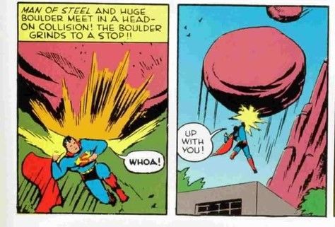 Superman stopping a huge boulder. He says
