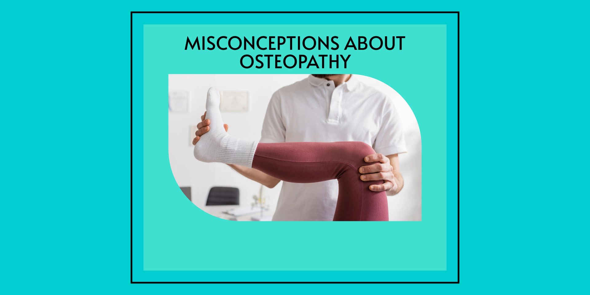10 Things People Believe About Osteopathy That Simply Aren't True