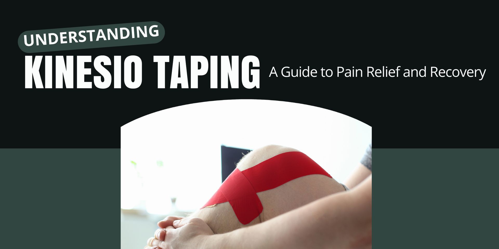 Understanding Kinesio Taping: A Guide to Pain Relief and Recovery