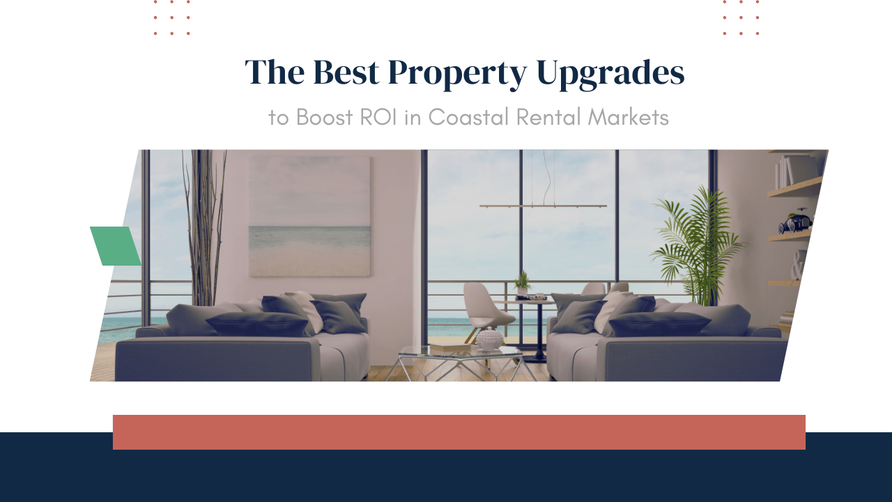 The Best Property Upgrades to Boost ROI in Coastal Rental Markets - Article Banner