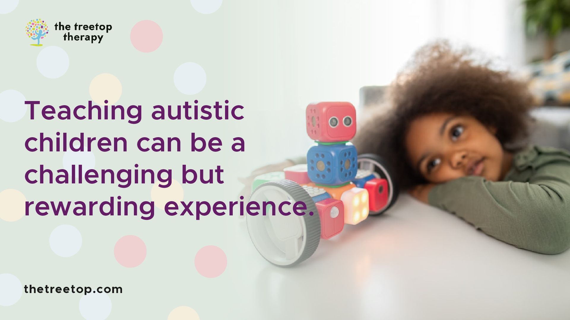 A child looks at a toy robot. Text: Teaching autistic children can be challenging but rewarding.