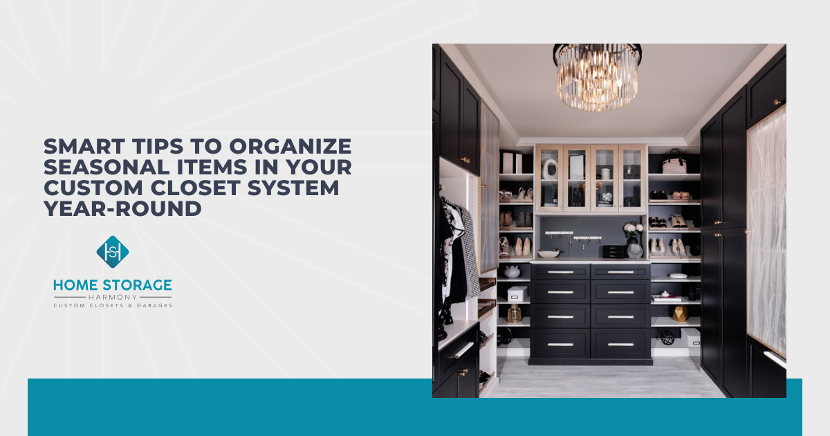 Smart Tips to Organize Seasonal Items in Your Custom Closet System Year-Round