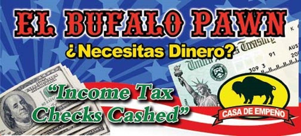 El Bufalo Pawn Income Tax Checks Cashed — Laredo, TX — El Bufalo Pawn Shop