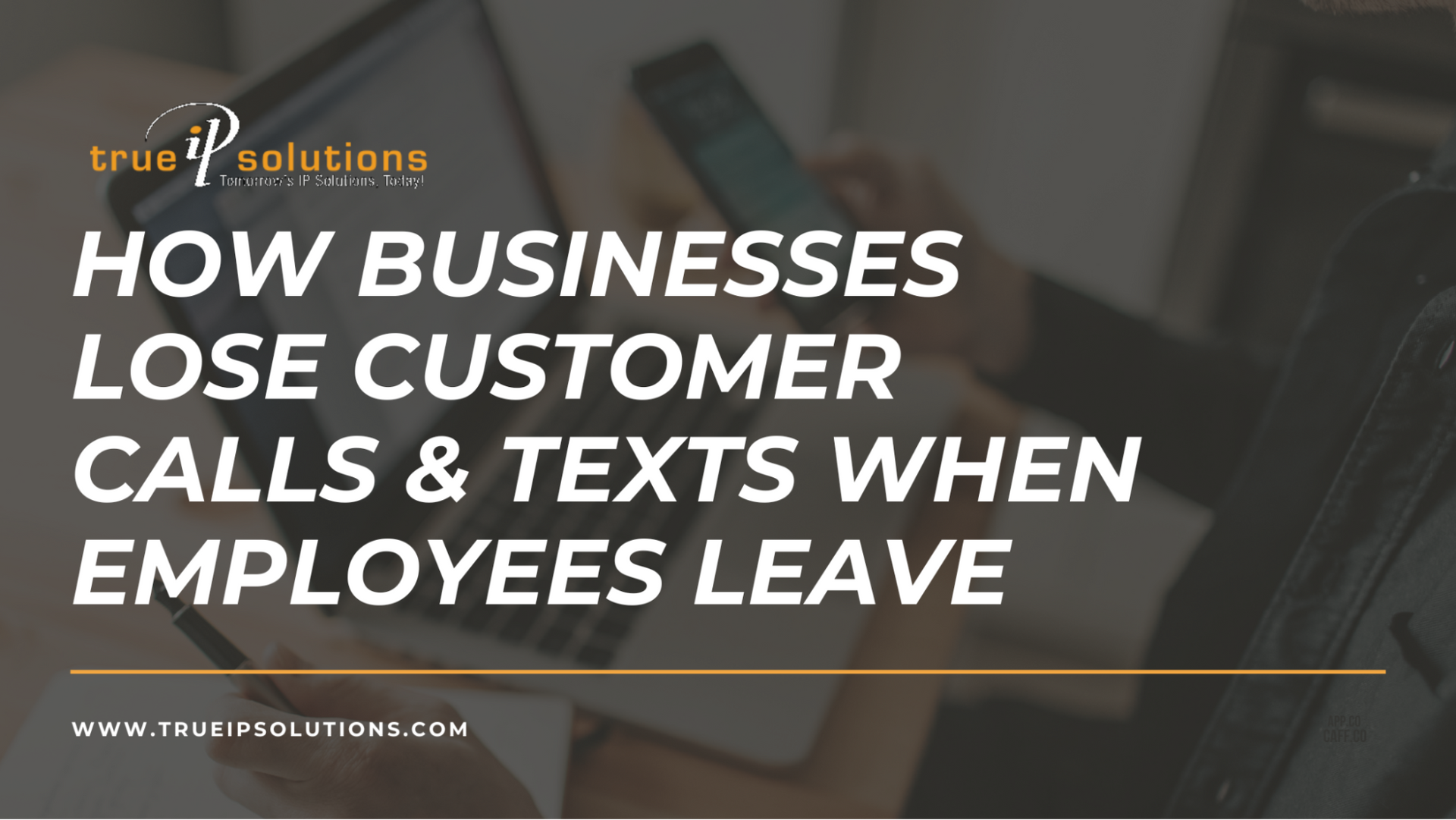 A person working on a laptop and smartphone. Text: How Businesses Lose Customer Calls & Texts When Employees Leave.