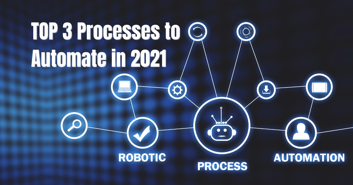 What Are Your TOP 3 Processes To Automate In 2021