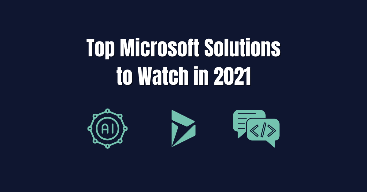 Top Microsoft Solutions to Watch in 2021