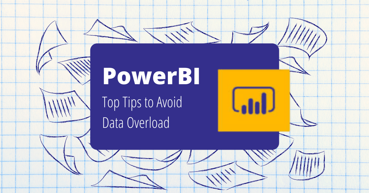 Top Tips on How to Use Microsoft PowerBI to Avoid Data Overload