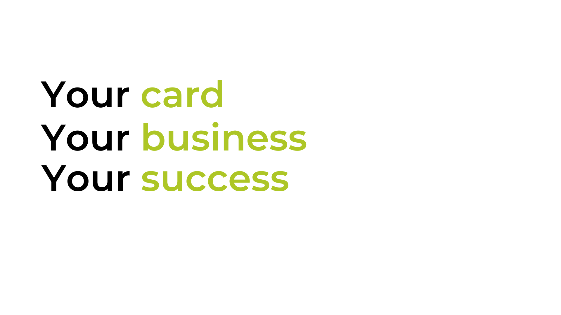 Ein weißer Hintergrund mit grünem Text, der besagt: „your card, your business, your success“