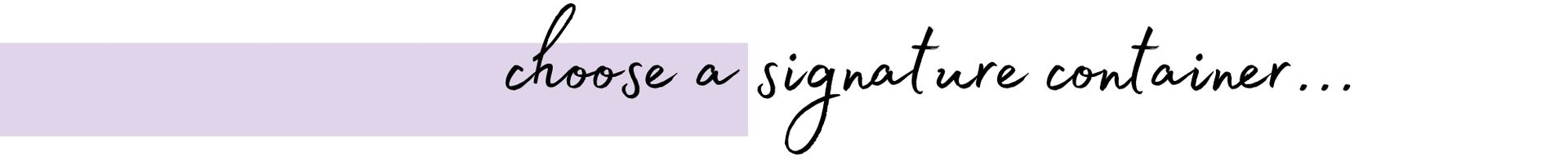 choose a signature container....