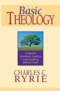 Basic theology a popular systematic guide to understanding biblical truth by charles c. ryrie