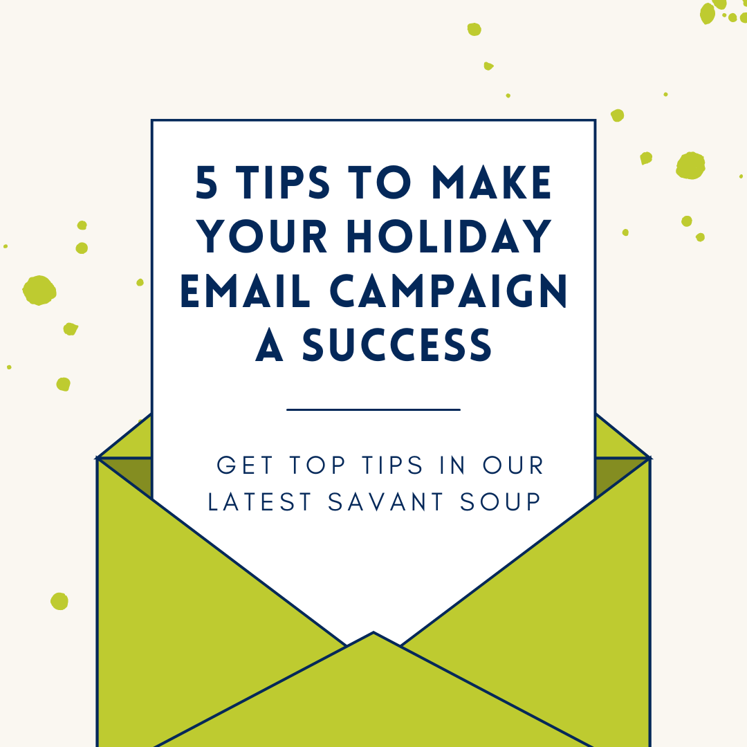 5 tips to make your holiday email campaign a success get top tips in our latest savant soup