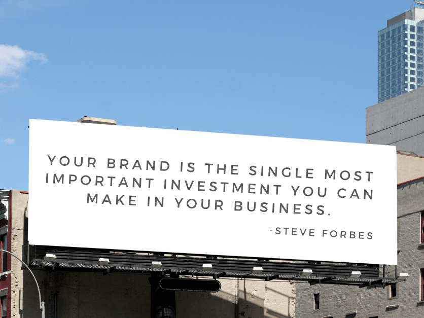A billboard that says your brand is the single most important investment you can make in your business