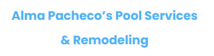 Alma Pacheco’s Pool Services & Remodeling