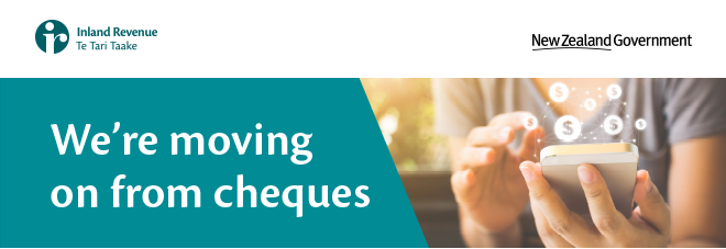 IRD are no longer accepting cheques from 1 March 2020