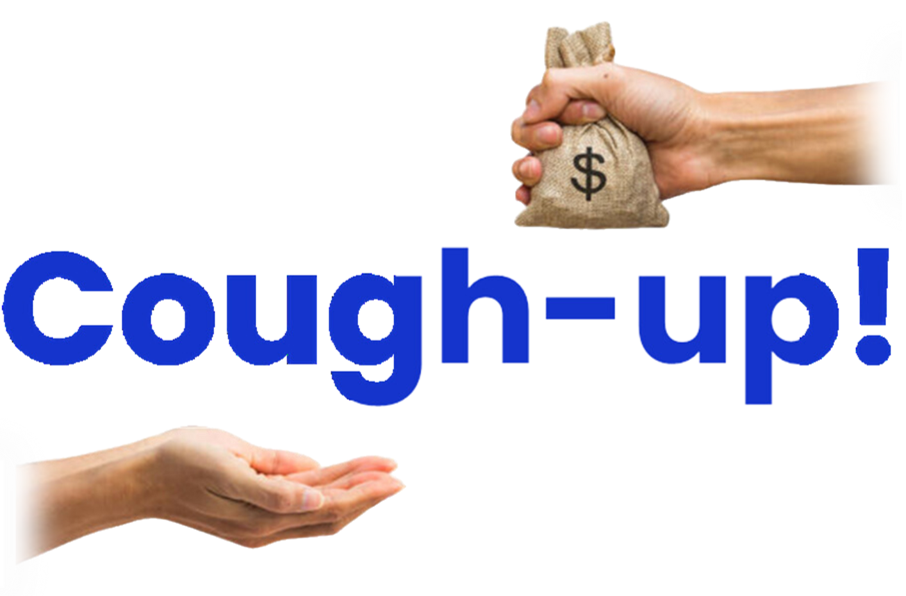 A hand is holding a bag of money next to the word cough-up