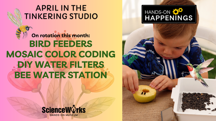 A ScienceWorks flyer for April activities: Bird Feeders, Mosaic Color Coding, DIY Water Filters, and Bee Water Stations.