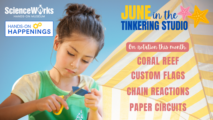 Child painting in ScienceWorks Tinkering Studio poster for June activities: coral reef, custom flags, chain reactions, paper circuits