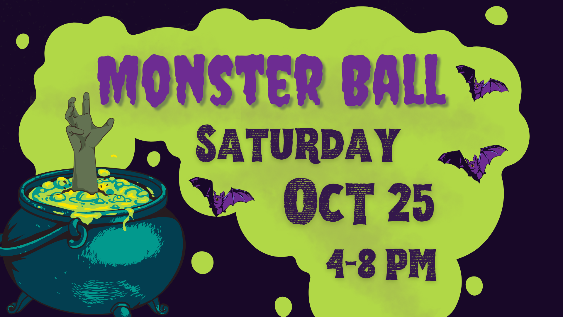 A graphic of a zombie hand reaching out of a cauldron. Text says Monster Ball, Saturday, October 25, 4-8 PM.