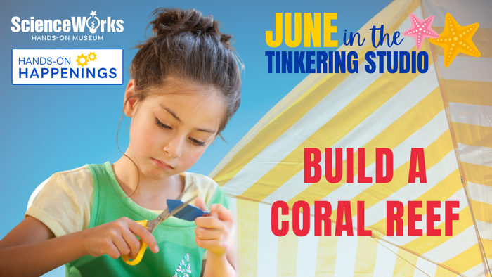 Child painting in ScienceWorks Tinkering Studio poster for June activities: coral reef, custom flags, chain reactions, paper circuits
