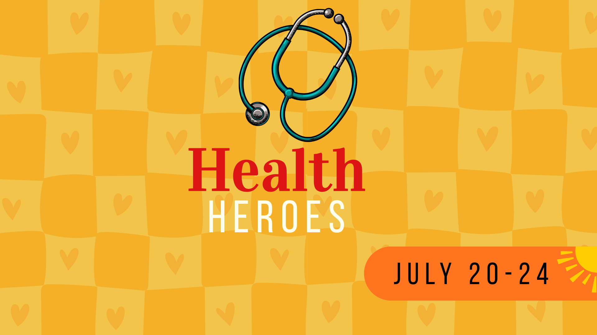 Health Heroes event banner: stethoscope above text on yellow checkerboard background, July 20-24.